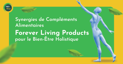 Synergies de Compléments Alimentaires Forever Living Products pour le Bien-Être Holistique